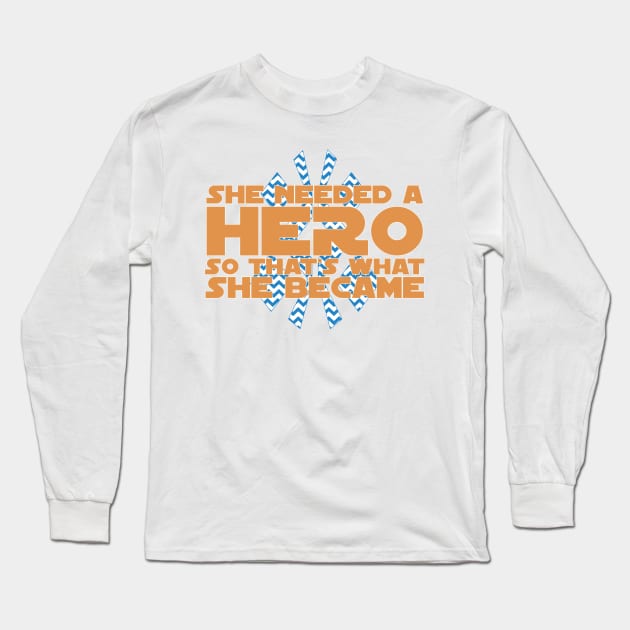 She Needed a Hero (Galactic Warrior Version 2) Long Sleeve T-Shirt by fashionsforfans